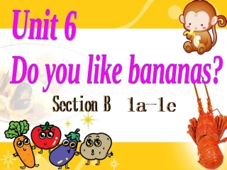 新目标Go+for+it七年级上册Unit+6+Do+you+like+bananas_+(Section+B+1a-1e)共15张PPT