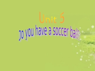 七年级英语上册_Unit5_Do_you_have_a_soccer_ball课件_人教新目标版