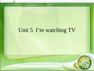 新课标第5单元_Unit5_初中英语I_am_watching_TV教学设计_PPT