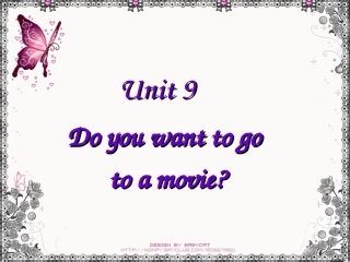 新目标英语七年级上册_Unit_9_Do_you_want_to_go_to_a_movie？完整课件[1]