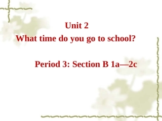 新目标七下Unit2WhattimedoyougotoschoolPeriod3课件