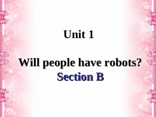 八年级英语下册Unit1Willpeoplehaverobots-SectionB
