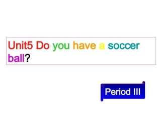 七年级英语上册Unit5《Doyouhaveasoccerball》period课件人教新目标版