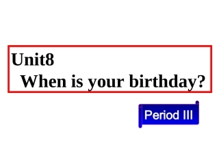 七年级英语上册Unit8《Whenisyourbrithday》period课件人教新目标版