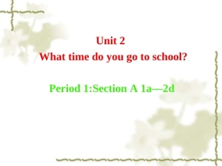 新目标七下Unit2WhattimedoyougotoschoolPeriod1课件