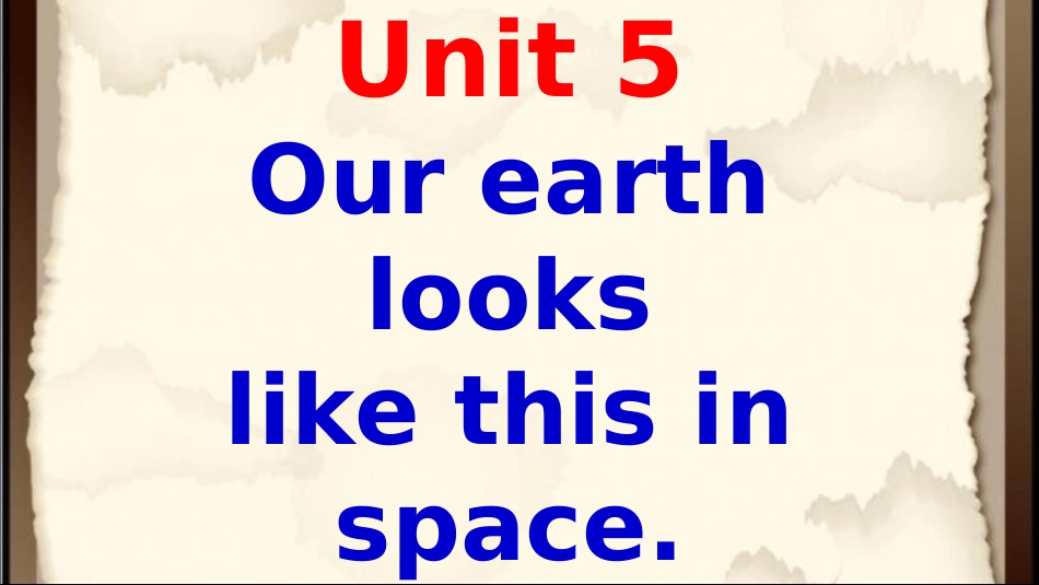 Unit-5-Our-earth-looks-like-this-in-space.-课件-2_第1页