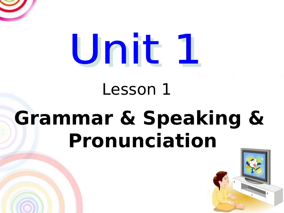 Unit1-Lesson1-Grammar-Speaking---Pronunciation_第1页