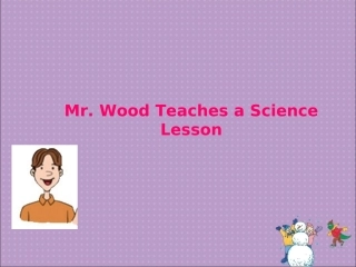 Lesson9Mr.WoodTeachesaScienceLesson