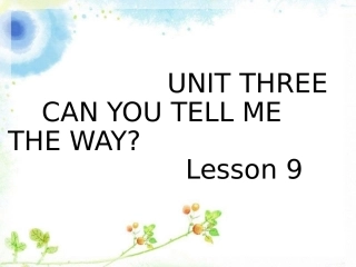 UNIT-THREE-CAN-YOU-TELL-ME-THE-WAY-Lesson-9-课件1