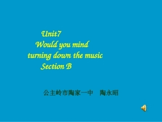 Unit7Wouldyoumindturningdownthemusic