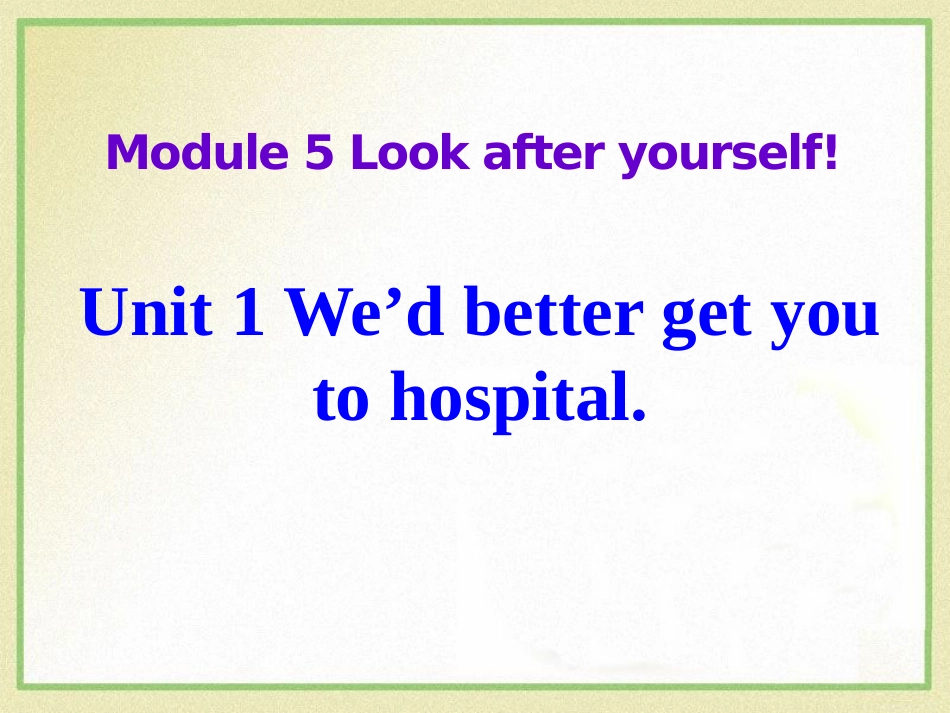 Unit1We'dbettergetyoutohospital._第1页