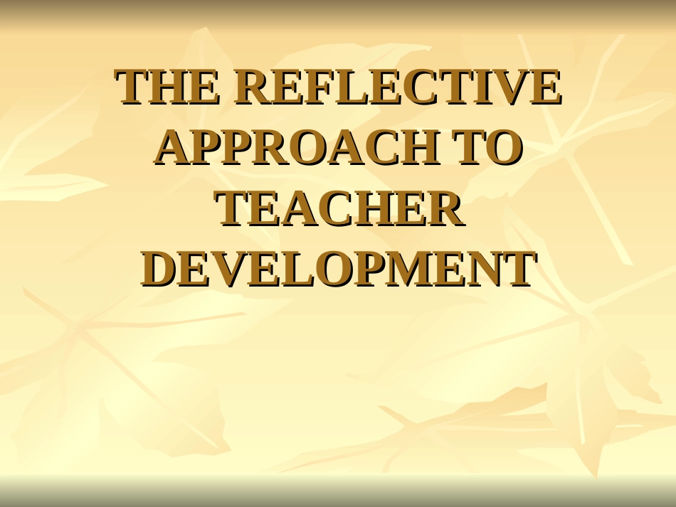 THEREFLECTIVEAPPROACHTOTEACHERDEVELOPMENTlecture2_第1页