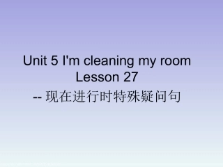 Unit-5-I'm-cleaning-my-room-Lesson-27--现在进行时特殊疑问句
