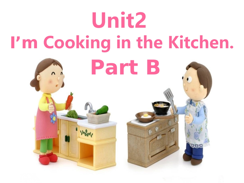 Unit-2-I'm-Cooking-in-the-Kitchen-Part-B_第1页