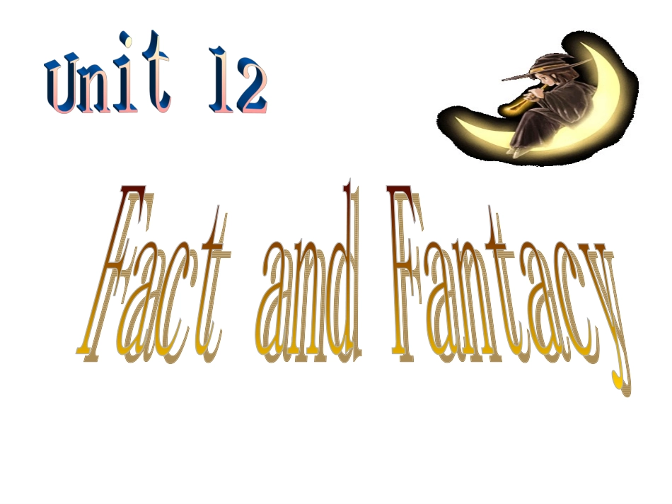 湖北高二英语unit12(period1)的课件[原创]-人教版 下学期 湖北省高二英语下学期Unit12 Fact and fantasy 人教版[整理四套] 湖北省高二英语下学期Unit12 Fact and fantasy 人教版[整理四套]_第3页