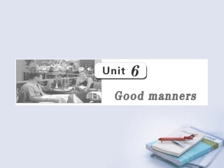 高三英语一轮复习 Unit6 Good manners课件 大纲人教版 课件
