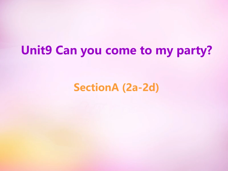 秋八年级英语上册 Unit 9 Can you come to my party Section A(2a 2d)课件 (新版)人教新目标版 课件_第1页