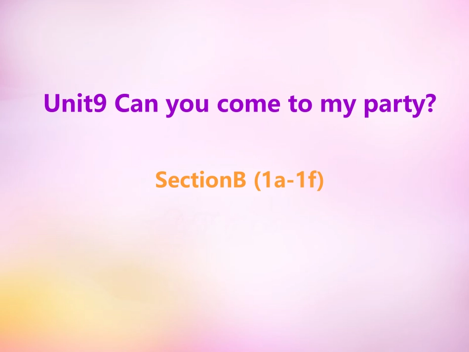 秋八年级英语上册 Unit 9 Can you come to my party Section B(1a 1f)课件 (新版)人教新目标版 课件_第1页