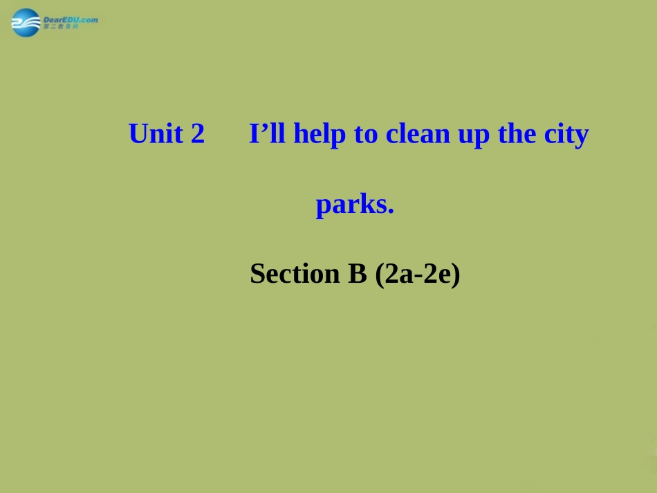 版八年级英语下册 Unit 2 I ll help to clean up the city parks Section B (2a-2e)课件 (新版)人教新目标版 课件_第1页