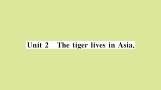 语上册 Module 6 A trip to the zoo Unit 2 The tiger lives in Asia作业课件 (新版)外研版 课件