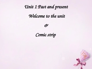 江苏省盐城市郭猛实验学校八年级英语下册 Unit 1 Past and Present Welcome to the Unit课件 (新版)牛津版 课件