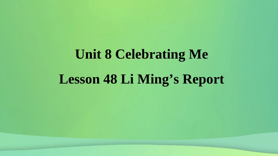 秋季八年级英语上册 Unit 8 Celebrating Me Lesson 48 Li Ming s Report预习课件 (新版)冀教版 课件_第1页