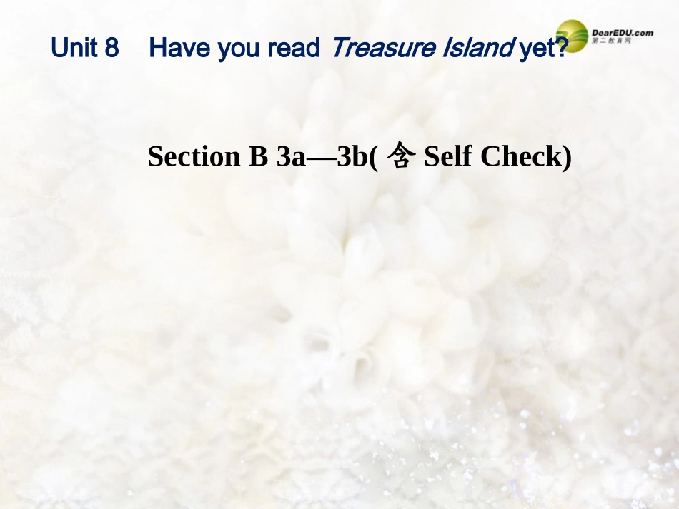春八年级英语下册(Unit 8 Have you read Treasure Island yet？)Section B 3a-3b(含Self Check)课件 (新版)人教新目标版 课件_第1页