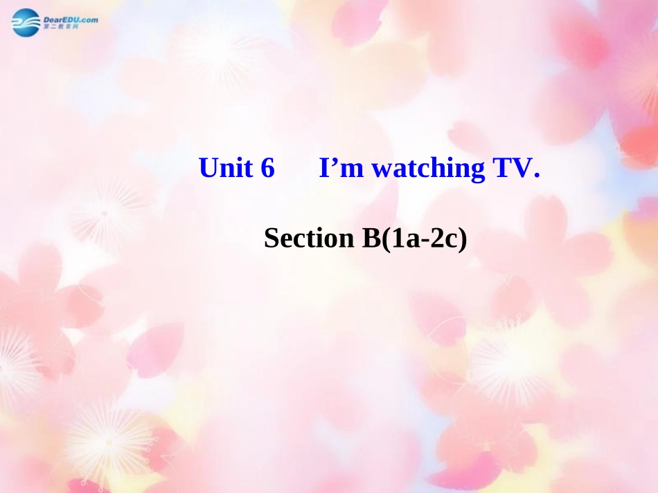 版七年级英语下册 Unit 6 I m watching TV Section B(1a-2c)课件 (新版)人教新目标版 课件_第1页