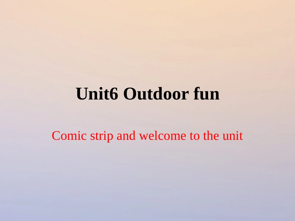 江苏省连云港市东海县七年级英语下册 Unit 6 Outdoor fun Comic strip  welcome to the unit课件 (新版)牛津版 课件_第1页