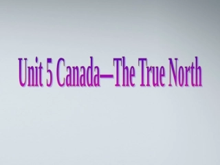 高中英语 U5 canada-the ture north课件 新人教版必修3 课件