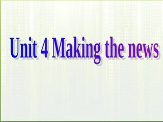 高中英语 U4 making the news课件 新人教版必修5 课件