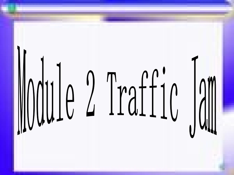 高中英语 Module 2(Traffic Jam)课件2 外研版必修4 课件_第2页