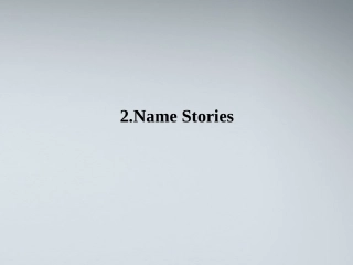 高中英语 2Name Stories课件 北师大版选修6 课件