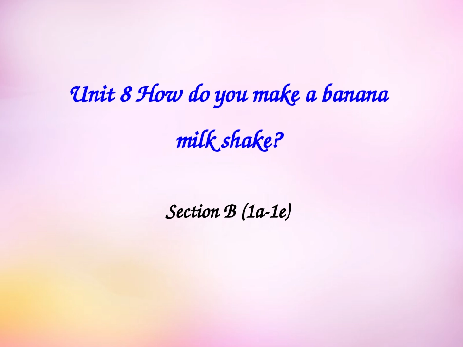 秋八年级英语上册 Unit 8 How do you make a banana milk shake Section B(1a 1e)课件 (新版)人教新目标版 课件_第1页