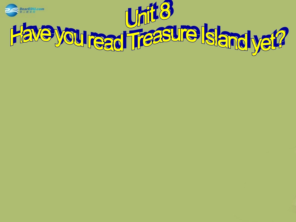 春八年级英语下册 Unit 8 Have you read Treasure Island yet课件1 (新版)人教新目标版 课件_第1页