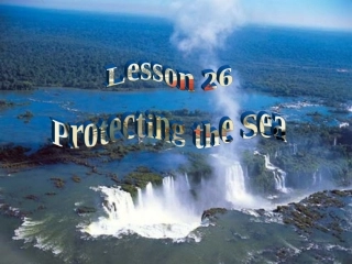 高中英语模块三 Unit 7 The sea Lesson 26 protecting the sea 精品课件1(北师大版)