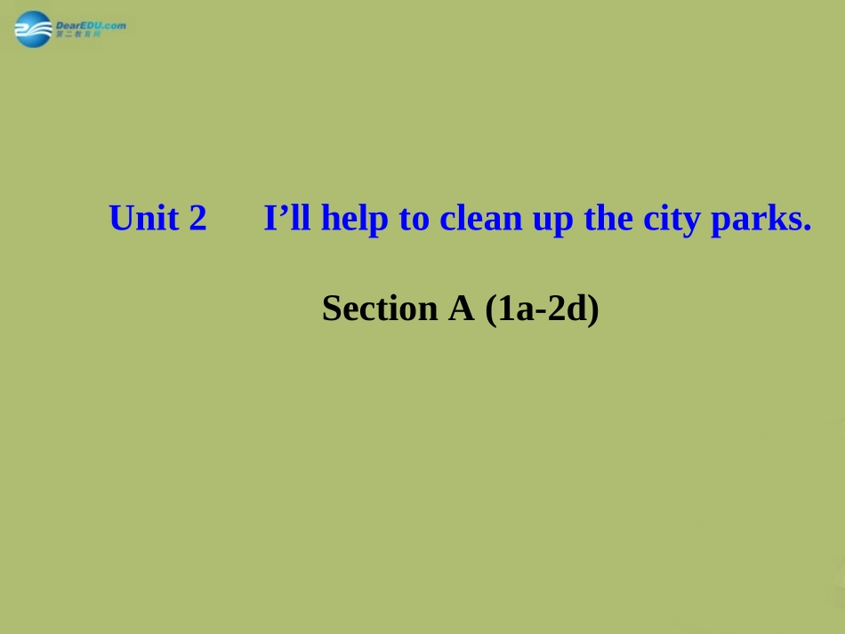 版八年级英语下册 Unit 2 I ll help to clean up the city parks Section A (1a-2d)课件 (新版)人教新目标版 课件_第1页