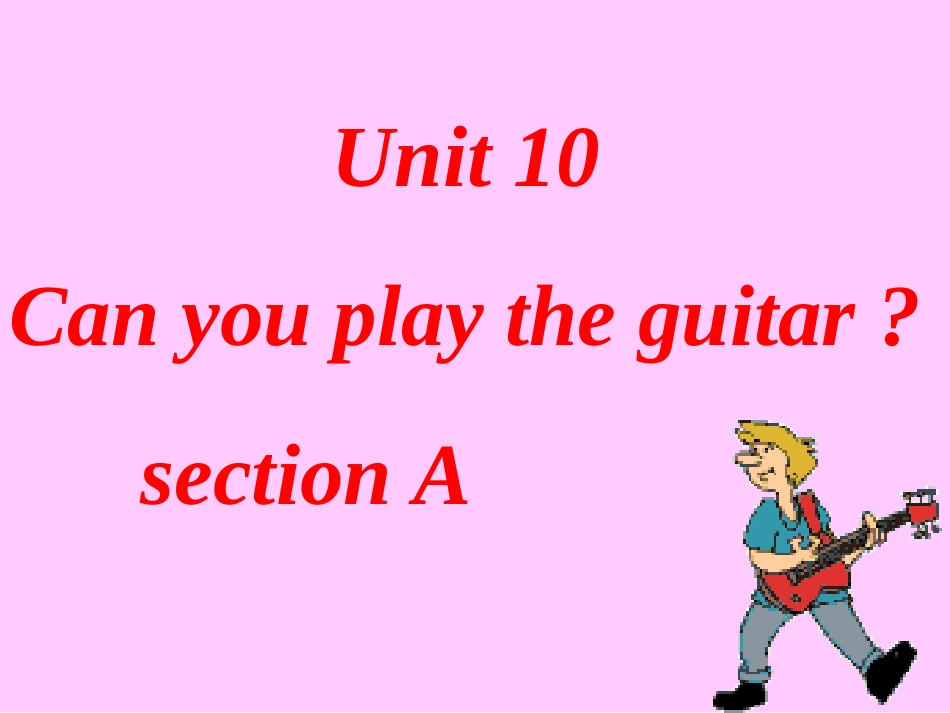 演示文稿1 七年级英语上册 Unit 10 Can you play the guitar？sectionA period 1 课件人教版新目标_第1页