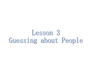 高中英语Unit 13 Lesson 3 Guessing about People课件2 北师大版 必修5 课件