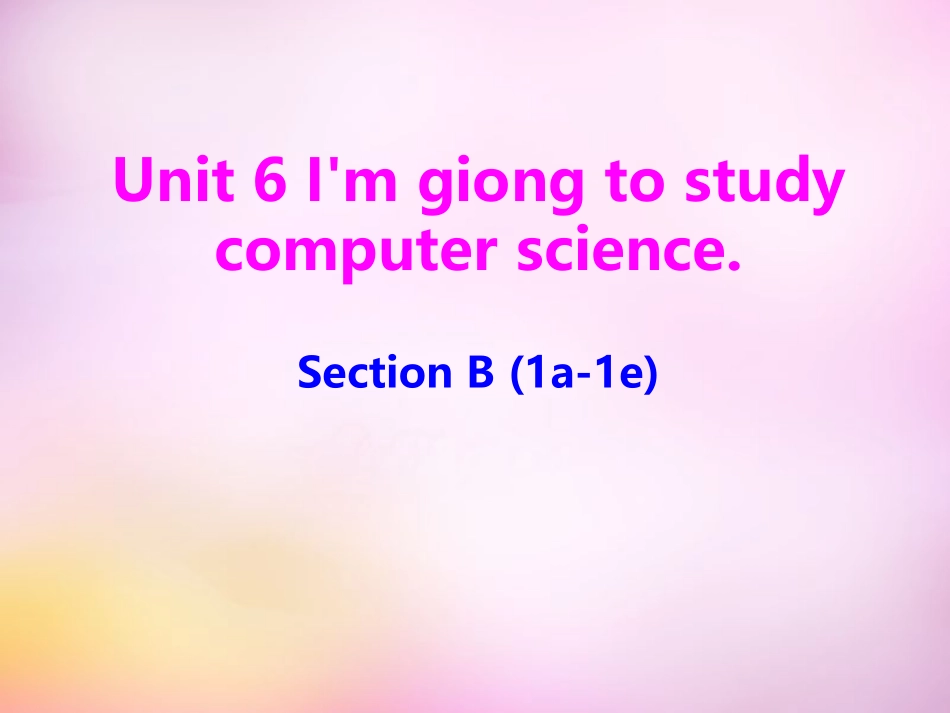 秋八年级英语上册 Unit 6 I'm going to study computer science Section B(1a 1e)课件 (新版)人教新目标版 课件_第1页