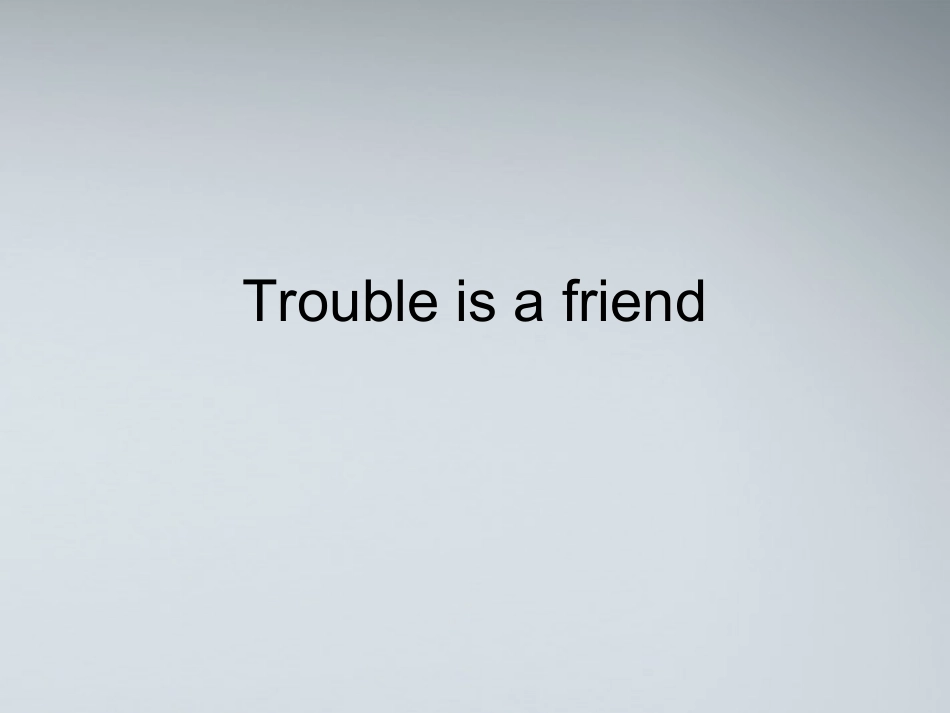高考英语 Trouble is a friend课件_第1页