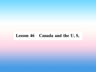 秋七年级英语上册 Unit 8 Countries around the World Lesson 46 Canada and the U.S.课件 (新版)冀教版 课件