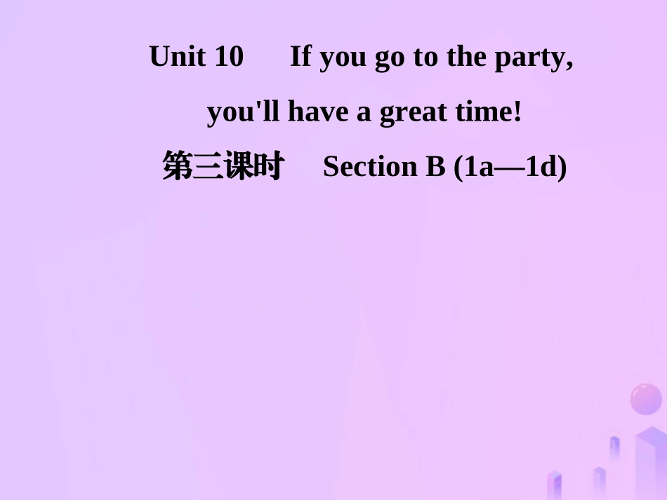 秋八年级英语上册 Unit 10 If you go to the party，you ll have a great time(第3课时)Section B(1a 1d)导学课件 (新版)人教新目标版 课件_第1页