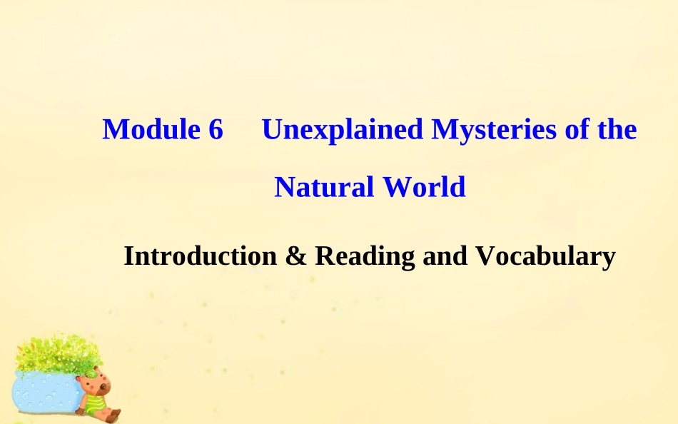 高中英语 Module 6 Unexplained Mysteries of the Natural World Introduction  Reading and Vocabulary课件 外研版必修4 课件_第1页