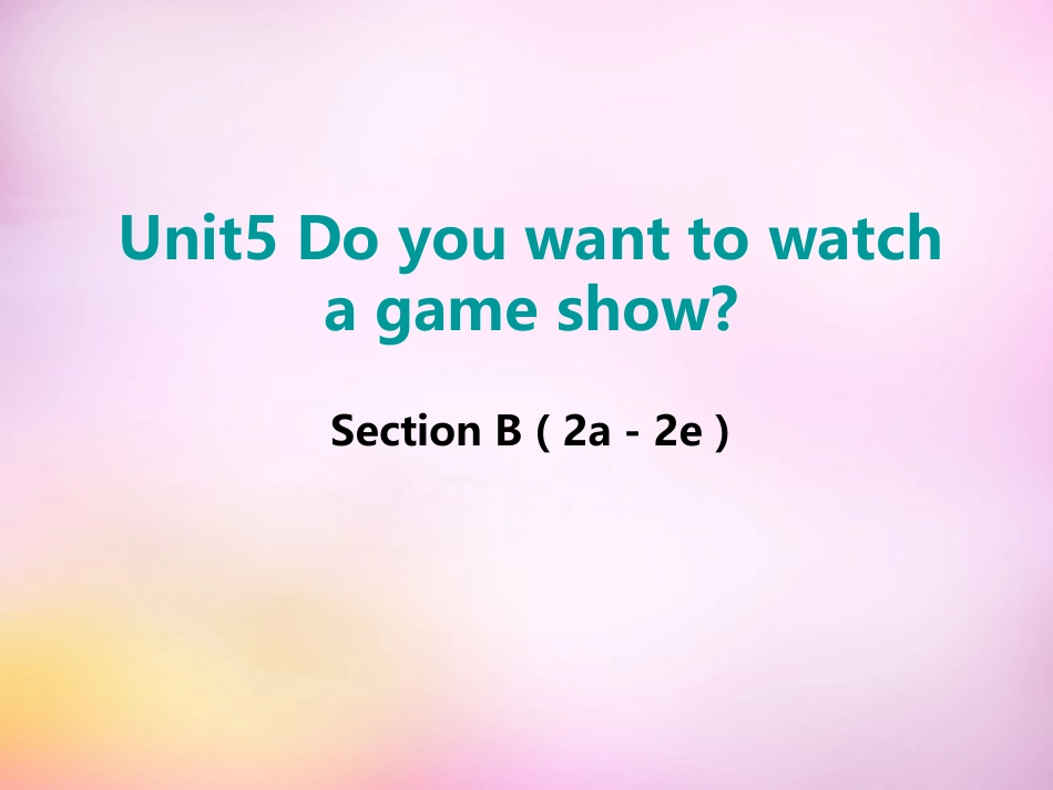 秋八年级英语上册 Unit 5 Do you want to watch a game show Section B(2a 2e)课件 (新版)人教新目标版 课件_第1页