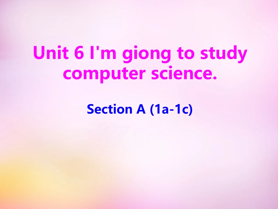 秋八年级英语上册 Unit 6 I'm going to study computer science Section A(1a 1c)课件 (新版)人教新目标版 课件_第1页