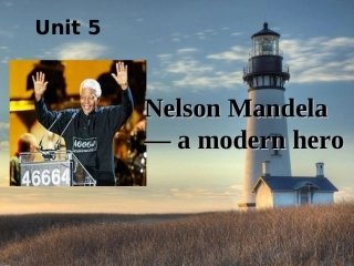 高中英语 Unit 5 Nelson Mandela-a modern he课件 新人教版必修2 课件