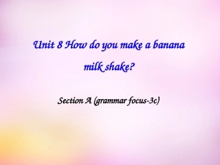秋八年级英语上册 Unit 8 How do you make a banana milk shake Section A(grammar focus 3c)课件 (新版)人教新目标版 课件