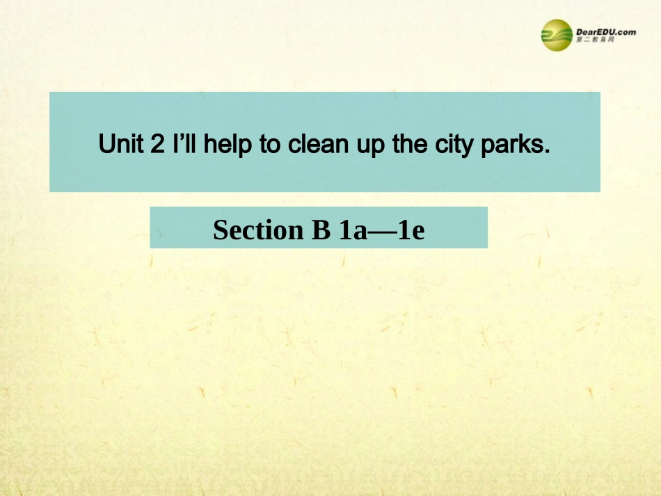 春八年级英语下册(Unit 2 I ll help to clean up the city parks)Section B 1a-1e课件 (新版)人教新目标版 课件_第1页