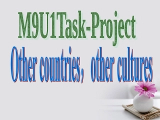 高中英语(Unit 1 Other countries, other cultures Task Project)课件 牛津译林版选修9 课件